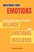 Mastering Your Emotions: Strategies for Achieving Balance and Emotional Resilience