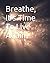 Breathe, It's Time To Live ...