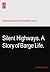 Silent Highways. A Story of Barge Life.