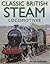 [Classic British Steam Locomotives: A comprehensive guide with over 200 photographs] [By: Herring, Peter] [March, 2013]