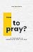 How to pray? A manual for a...