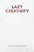 Lazy Creativity: A Creativi...