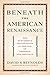 Beneath the American Renaissance: The Subversive Imagination in the Age of Emerson and Melville