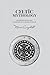 Celtic Mythology: An Introduction to Celtic Gods and Goddesses, Myths, Creatures and Folklore (Mythology Collection)