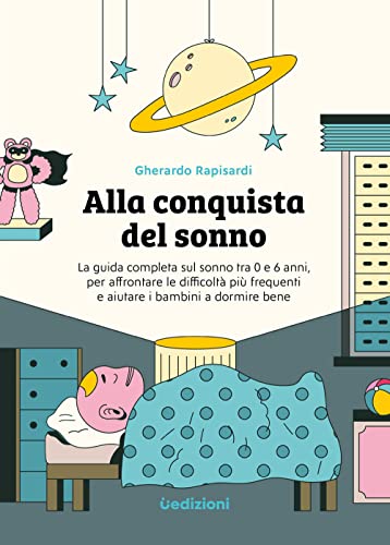Alla conquista del sonno. La guida completa sul sonno tra 0 e 6 anni, per affrontare le difficoltà più frequenti e aiutare i bambini a dormire bene (Paperback)