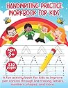 Handwriting Practice Workbook for Kids: A fun activity book for kids to improve pen control through line tracing. letters, numbers, shapes, and more