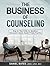 Business of Counseling: Step-by-Step Guide for Building a Successful Mental Health Private Practice