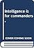 Intelligence is for commanders,