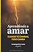 Aprendiendo a amar: Cuando ...