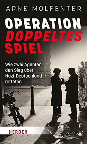 Operation Doppeltes Spiel: Wie zwei Agenten den Sieg über Nazi-Deutschland retteten (German Edition)