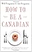 How to Be a Canadian