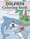 Dolphin Coloring Book: 50 Fun Coloring Pages Filled with Dolphin and Ocean Sea Animal Book For Dolphin Lover