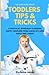 Toddler Tips & Tricks: A PRACTICAL APPROACH TO RAISING HAPPY TODDLERS FROM A MOM OF 4 KIDS AGES 3 AND UNDER