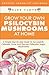 Psilocybin Mushroom: A Simple Step-by-Step Guide To Successfully Cultivate, Grow And Harvest psilocybin Magic Mushrooms