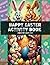 Happy Easter Activity Book for Kids Ages 4-8.: Easter Egg Hunts, Coloring Pages, and More in One Book.