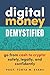 Digital Money Demystified: Go From Cash to Crypto® Safely, Legally, and Confidently