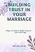 BUILDING TRUST IN YOUR MARRIAGE by Megan Logan