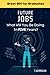 Future Jobs: What Will You ...