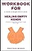 Workbook for Healing Empty ...