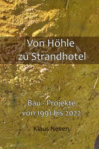 Von Höhle zu Strandhotel: Bau - Projekte von 1991 bis 2022 (German Edition)