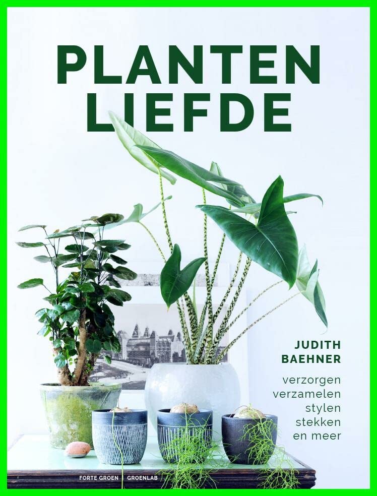 Plantenliefde: verzorgen, verzamelen, stylen, stekken en meer (Hardcover)