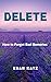 Delete: How to Forget Bad Memories