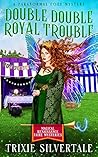 Double Double Royal Trouble: A Paranormal Cozy Mystery (Magical Renaissance Faire Mysteries Book 9)