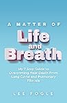 Book cover for A Matter of Life and Breath: My 7 Step Guide to Overcoming Near Death From Long CoVid and Pulmonary Fibrosis