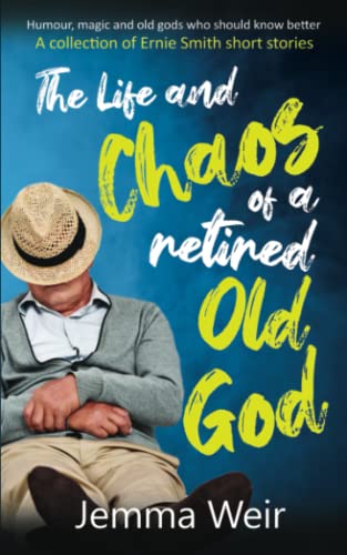 The Life and Chaos of a Retired Old God (Ernie Smith and the Seven Deadly Sins #3)