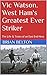 Vic Watson. West Ham's Greatest Ever Striker by Brian  Belton