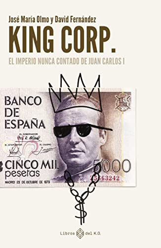 King Corp: El imperio nunca contado de Juan Carlos I