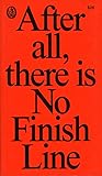 After All, There Is No Finish Line