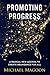 Promoting Progress: A Radical New Agenda to Create Abundance for All (From Poverty to Progress)