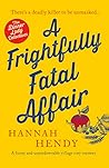 A Frightfully Fatal Affair by Hannah Hendy