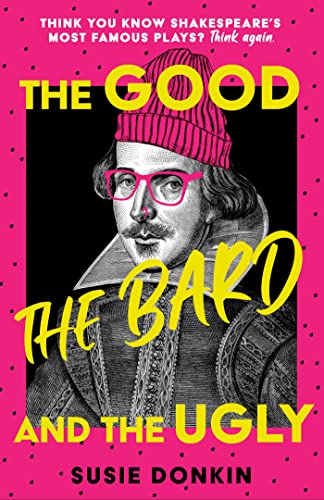 The Good, the Bard and the Ugly: A funny, modern take on Shakespeare's best-known plays from the Bafta-winning Horrible Histories writer (Kindle Edition)