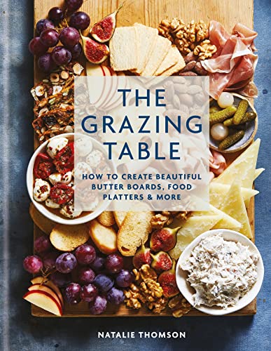 The Grazing Table: How to Create Beautiful Butter Boards, Food Platters & More (Kindle Edition)
