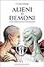 Alieni o demoni: La scelta consapevole di porre fine ai tempi dell’inganno (Nonordinari) (Italian Edition)