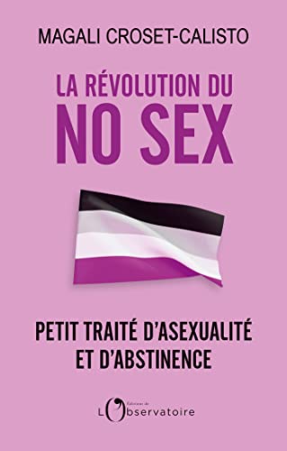 La révolution du No Sex: Petit traité d’asexualité et d’abstinence (French Edition)