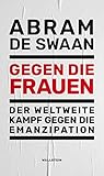 Gegen die Frauen: Der weltweite Kampf gegen die Emanzipation (German Edition)