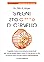 Spegni sto c***o di cervello by Faith G. Harper