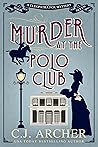 Murder at the Polo Club by C.J. Archer