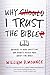Why I Trust the Bible: Answers to Real Questions and Doubts People Have about the Bible