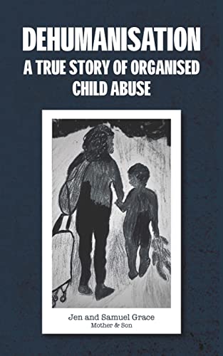 Dehumanisation: A True Story of Organised Child Abuse (Kindle Edition)