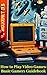 How to Play VideoGames: Basic Gamers Guidebook (How-To Success Secrets 48)