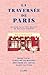 La Traversée de Paris: Un guide pas du tout objectif de nos plats préférés (French Edition)