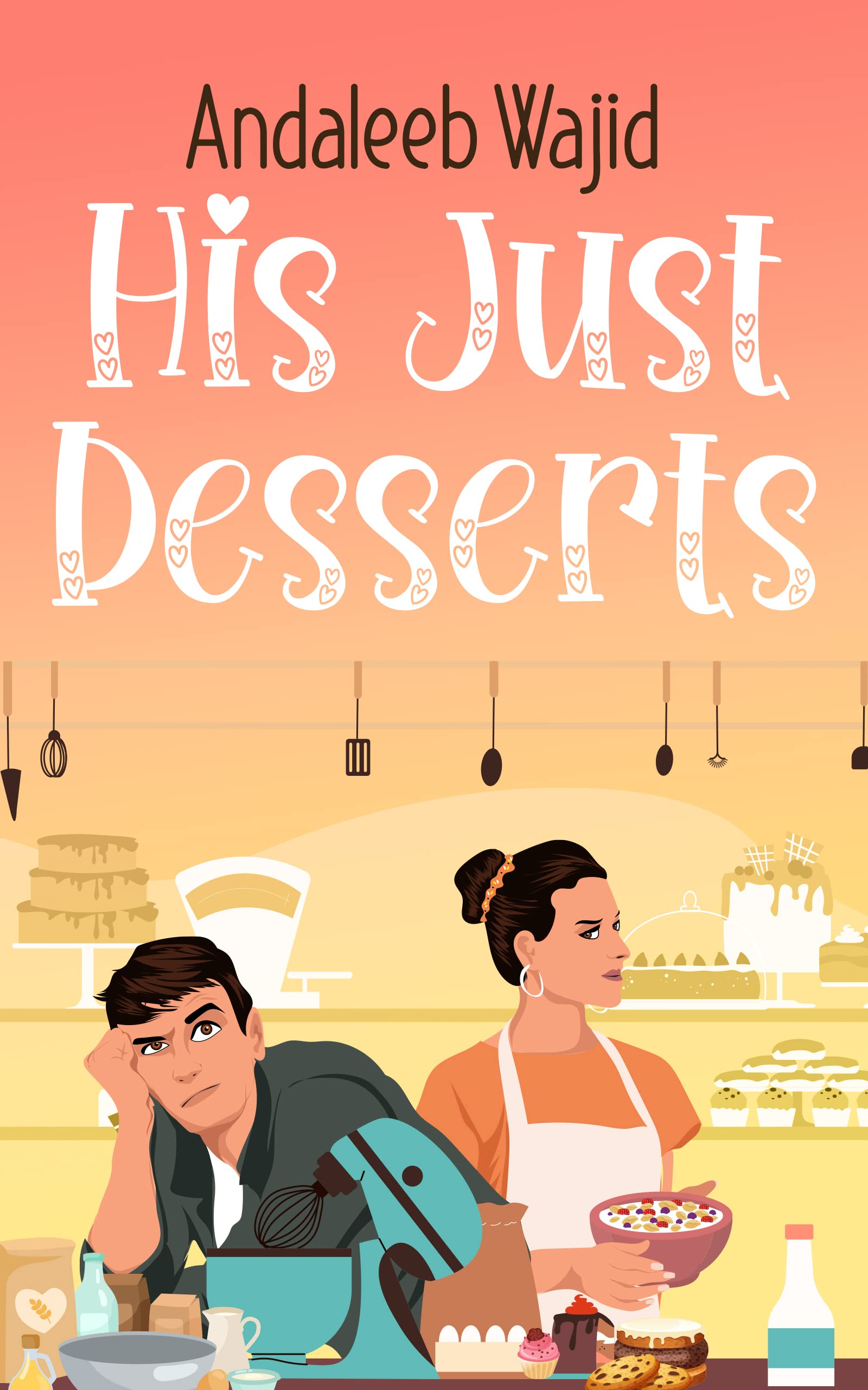 His Just Desserts: An Enemies to Lovers, Neighbours to Lovers Romantic Comedy (Kindle Edition)