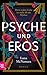 Psyche und Eros: Denn wahre...