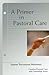 A Primer In Pastoral Care: ...