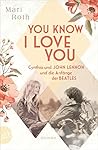 You know I love you – Cynthia und John Lennon und die Anfänge der Beatles: Roman (Berühmte Paare – große Geschichten 7) (German Edition)