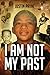 I AM NOT MY PAST by Justin  Cameron Payne